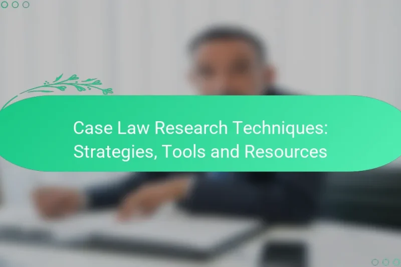 Case Law Research Techniques: Strategies, Tools and Resources