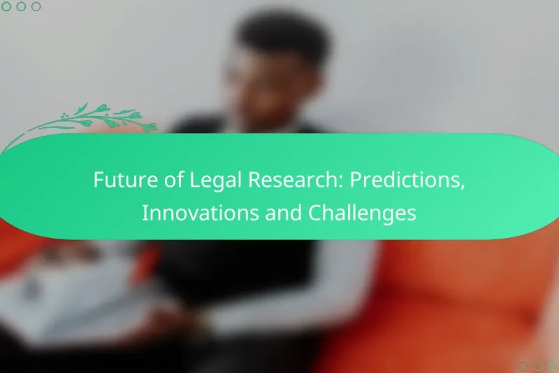 Future of Legal Research: Predictions, Innovations and Challenges
