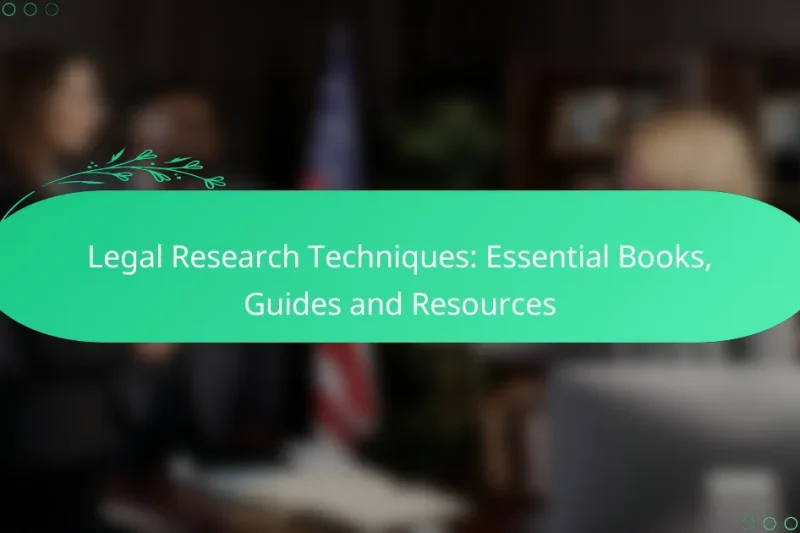 Legal Research Techniques: Essential Books, Guides and Resources