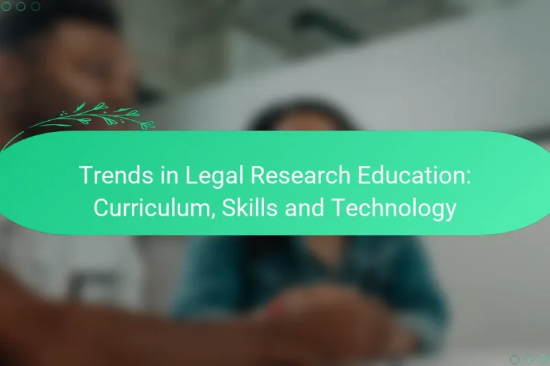 Trends in Legal Research Education: Curriculum, Skills and Technology