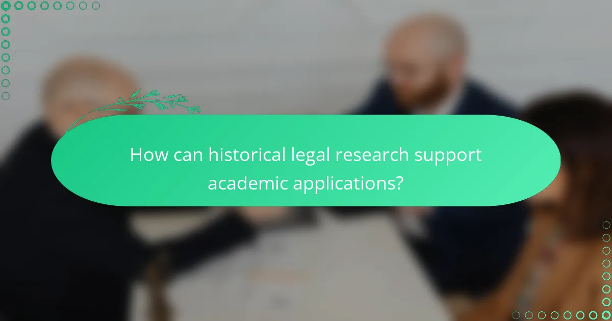 How can historical legal research support academic applications?