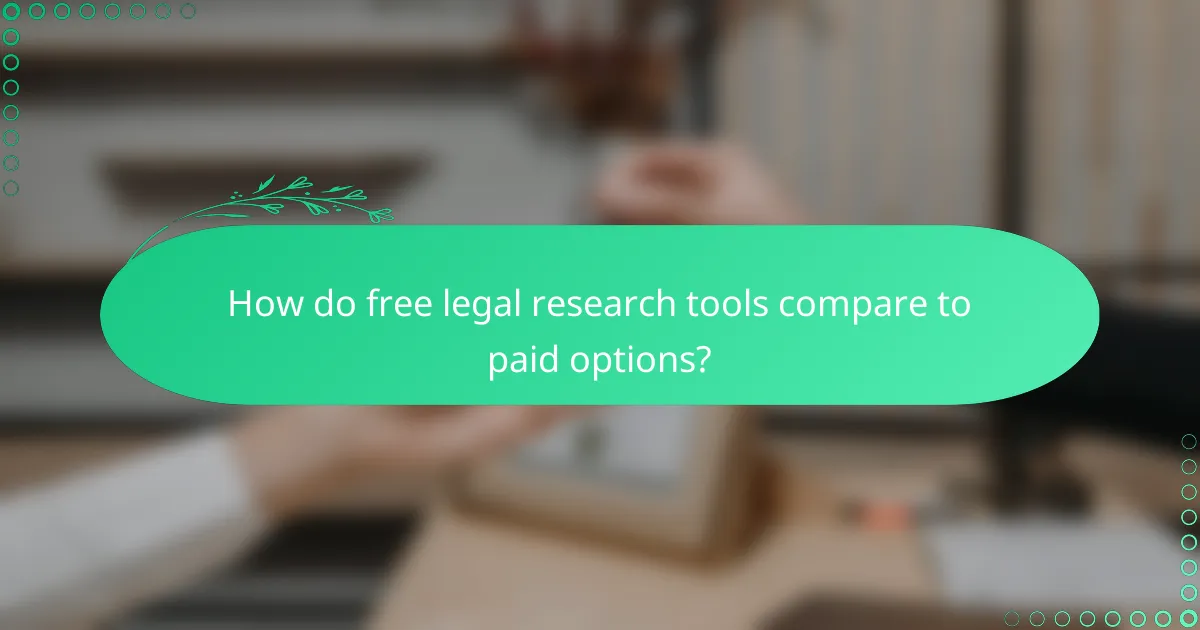 How do free legal research tools compare to paid options?