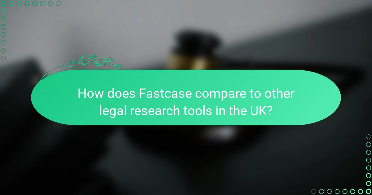 How does Fastcase compare to other legal research tools in the UK?