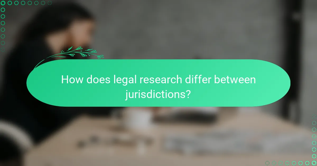 How does legal research differ between jurisdictions?