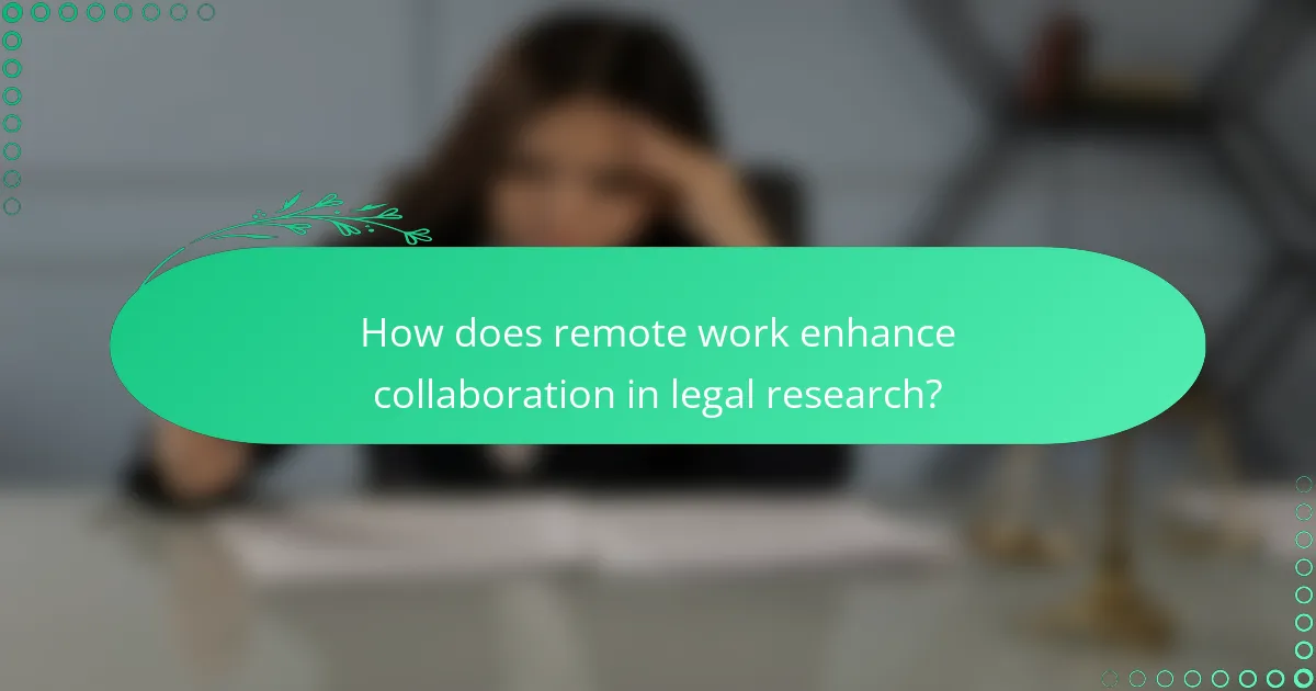 How does remote work enhance collaboration in legal research?