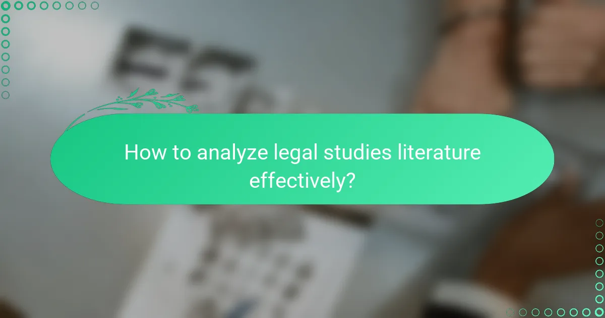 How to analyze legal studies literature effectively?