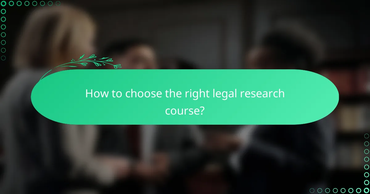 How to choose the right legal research course?