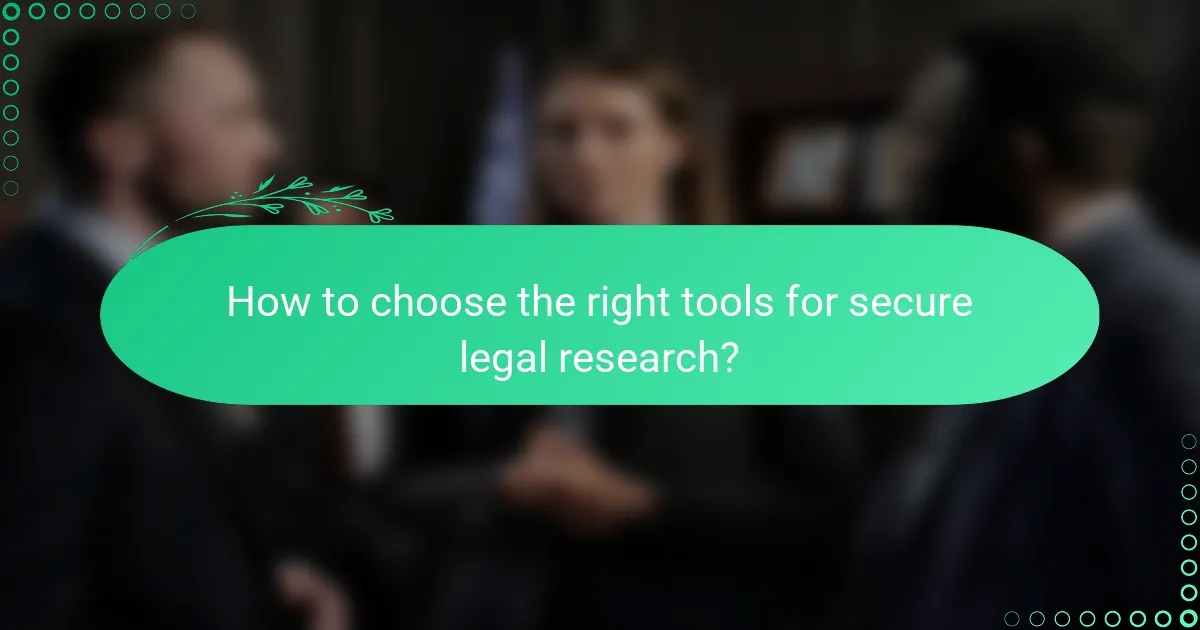How to choose the right tools for secure legal research?