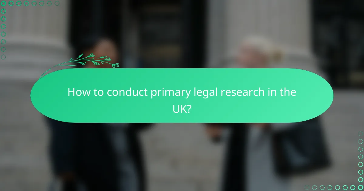 How to conduct primary legal research in the UK?