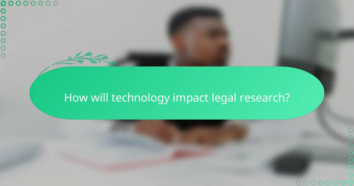 How will technology impact legal research?