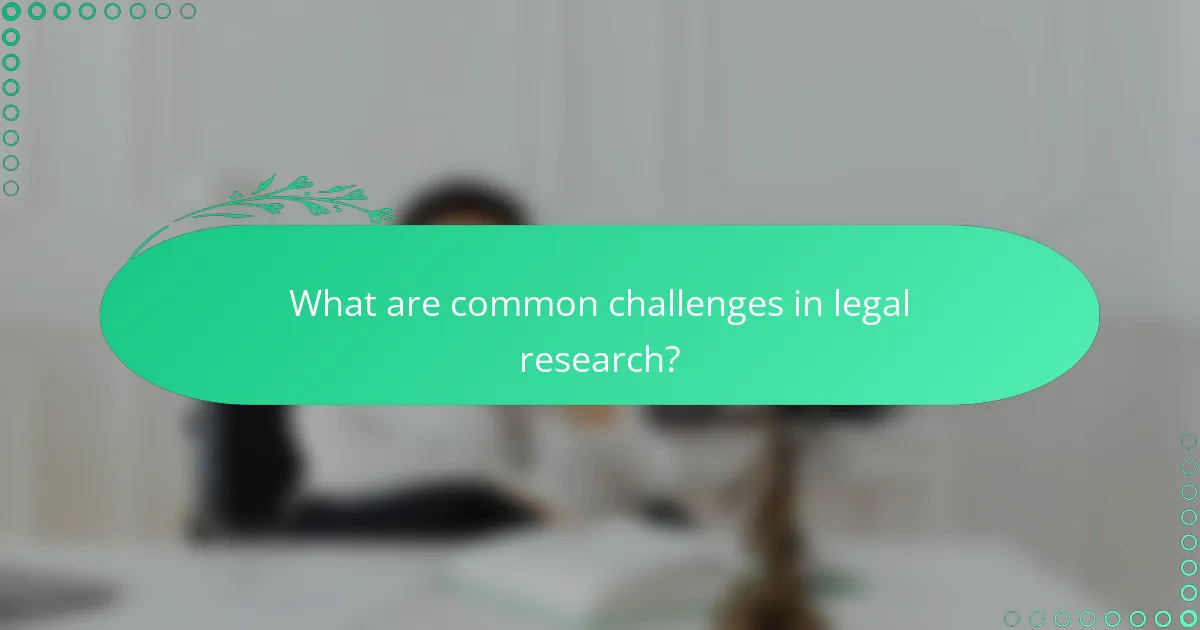What are common challenges in legal research?