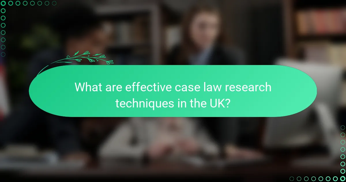What are effective case law research techniques in the UK?