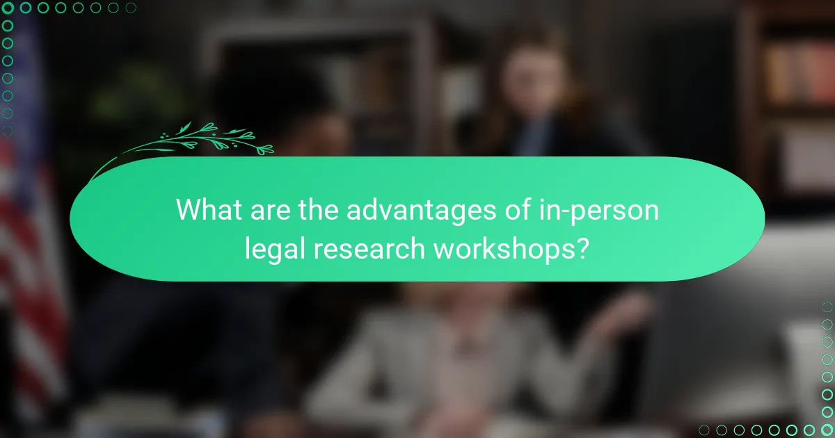 What are the advantages of in-person legal research workshops?