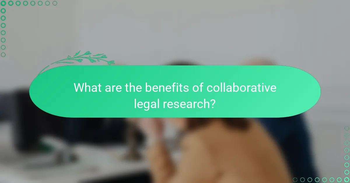 What are the benefits of collaborative legal research?