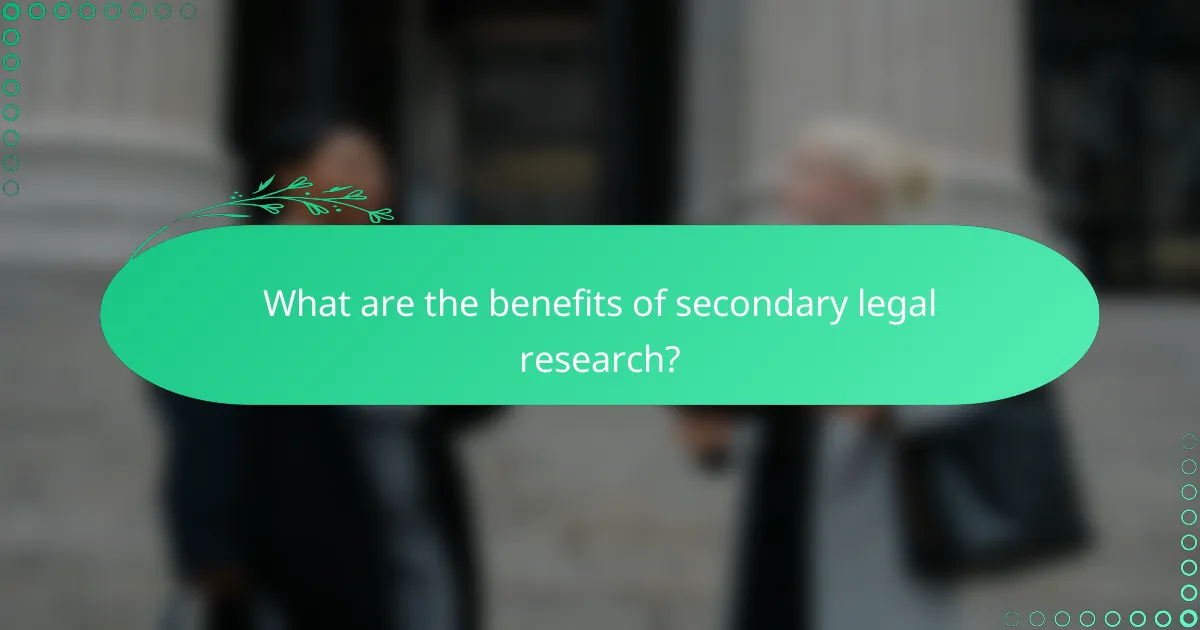 What are the benefits of secondary legal research?