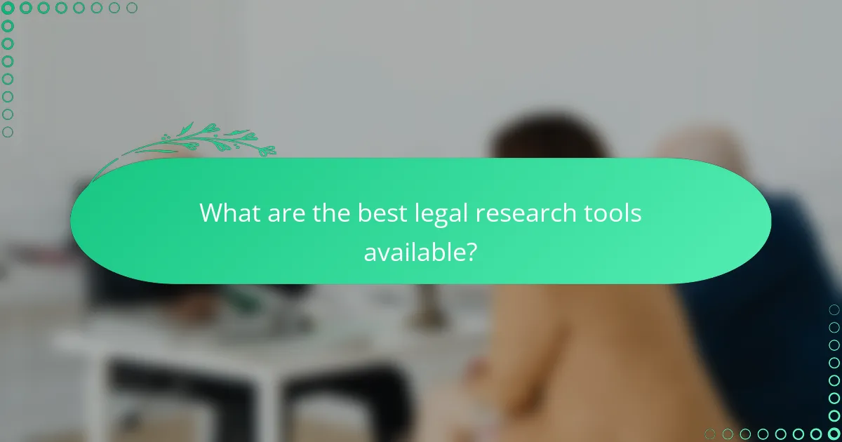 What are the best legal research tools available?