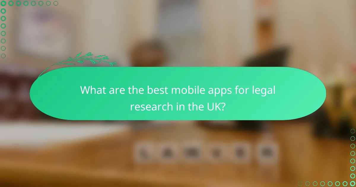 What are the best mobile apps for legal research in the UK?
