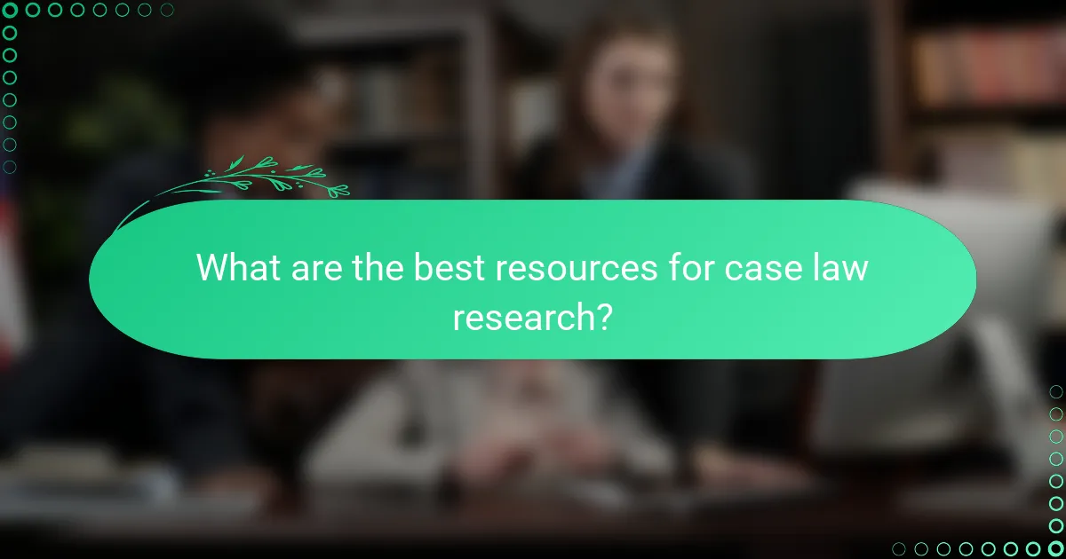 What are the best resources for case law research?