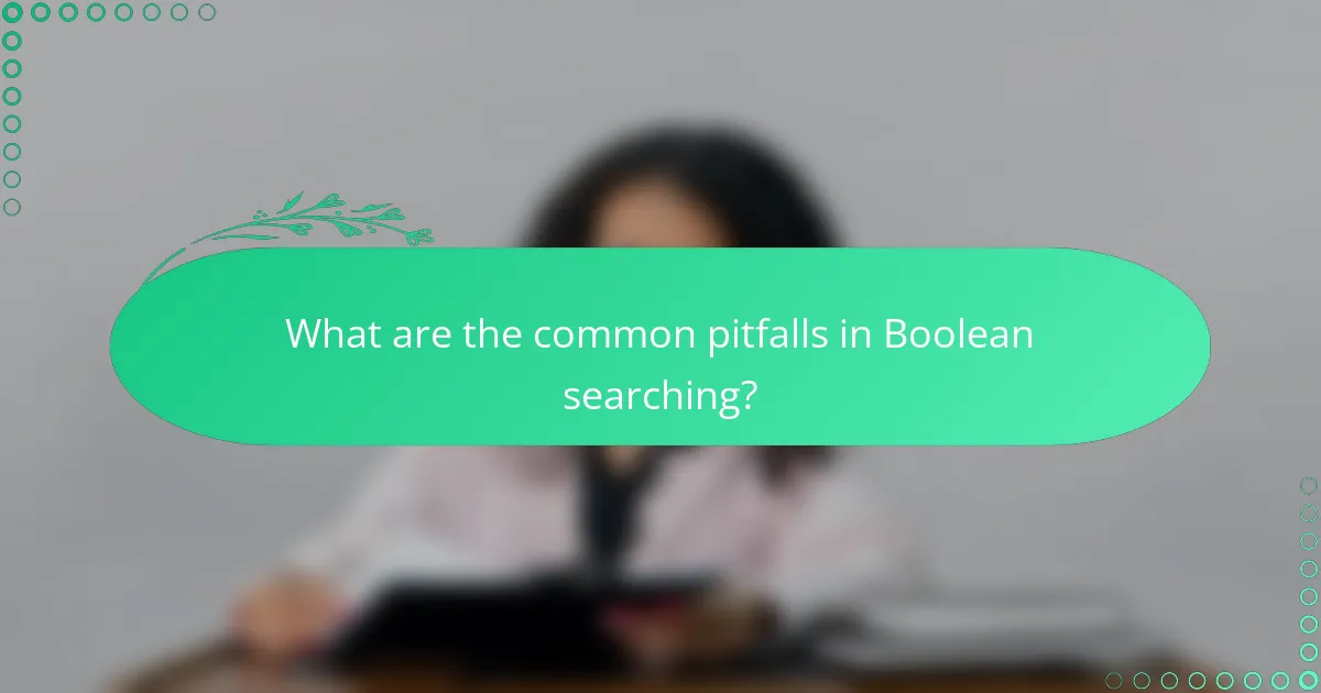 What are the common pitfalls in Boolean searching?