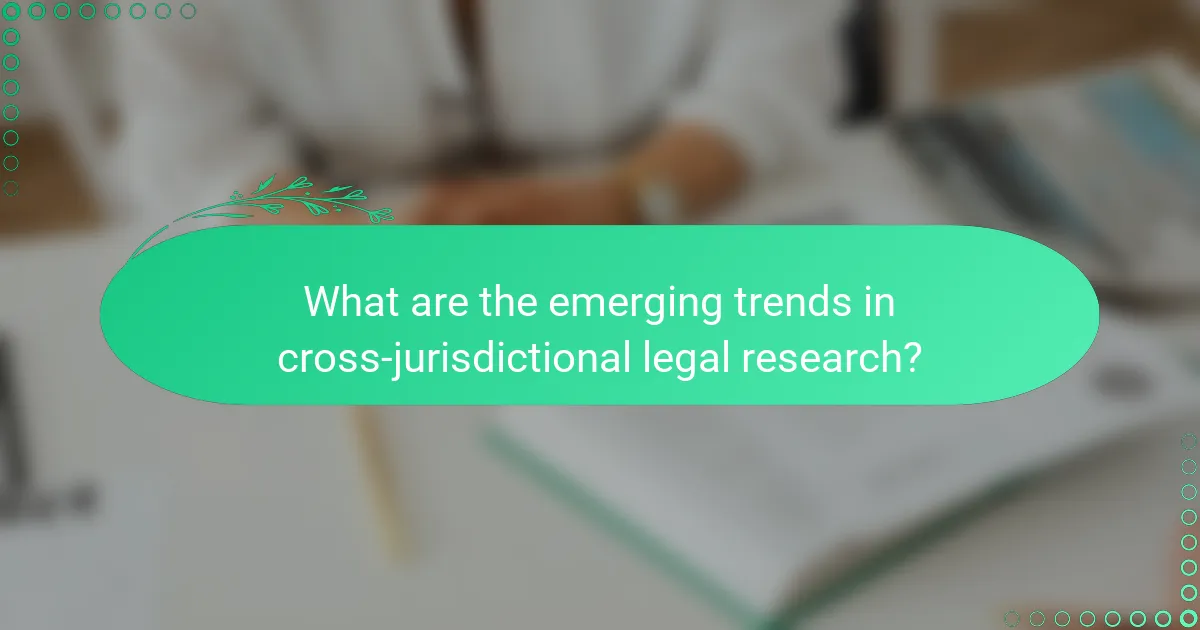 What are the emerging trends in cross-jurisdictional legal research?