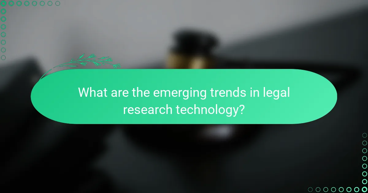 What are the emerging trends in legal research technology?