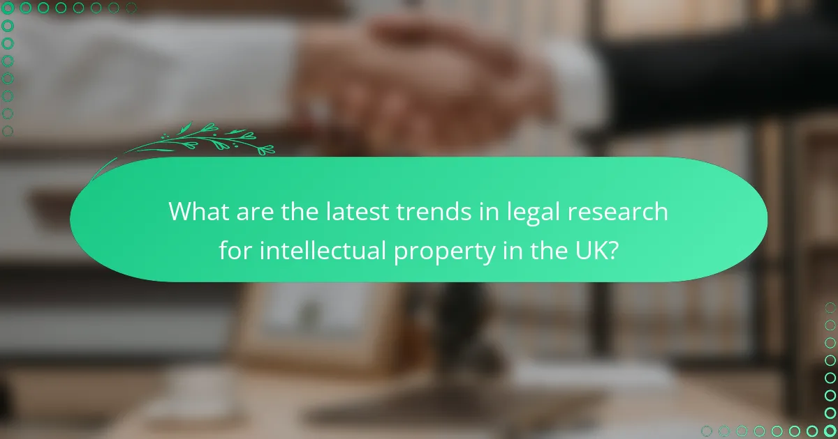 What are the latest trends in legal research for intellectual property in the UK?