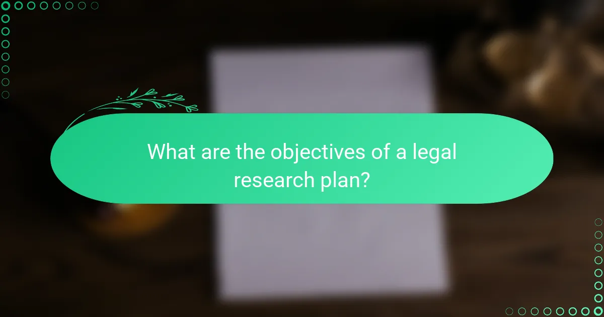 What are the objectives of a legal research plan?