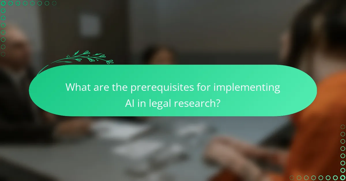 What are the prerequisites for implementing AI in legal research?