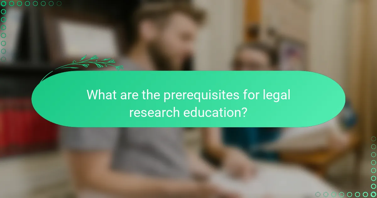 What are the prerequisites for legal research education?