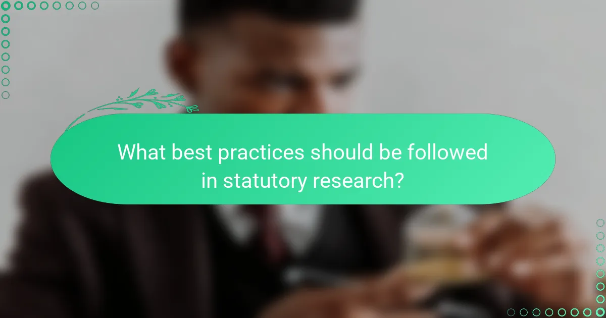 What best practices should be followed in statutory research?