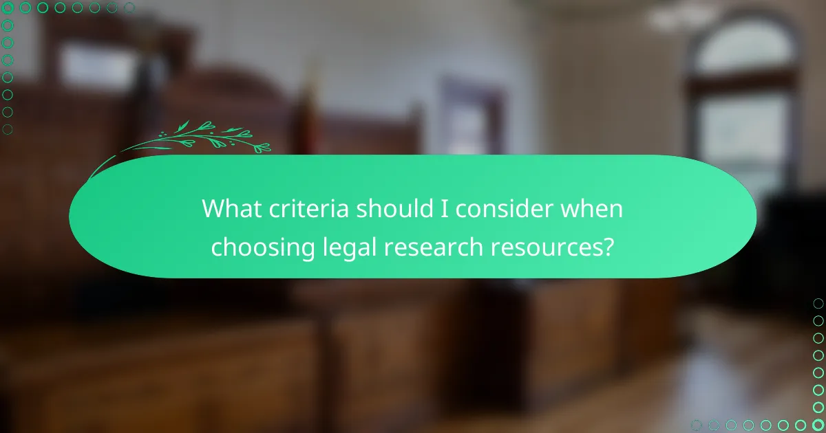 What criteria should I consider when choosing legal research resources?