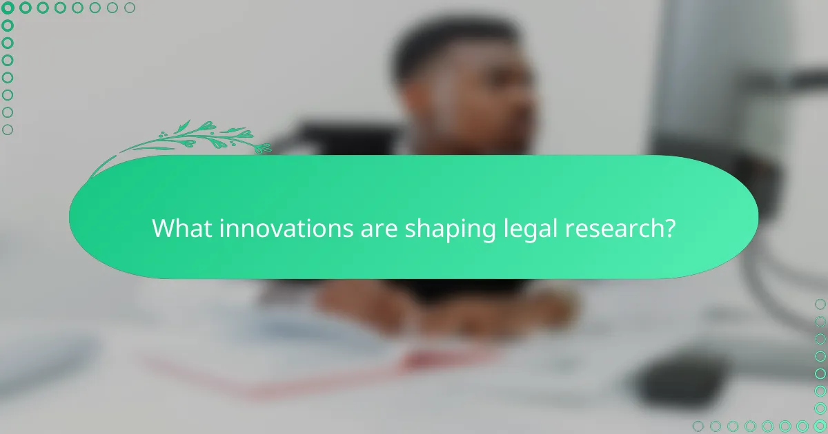 What innovations are shaping legal research?