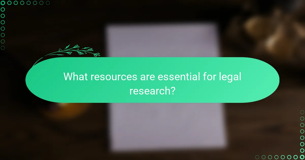 What resources are essential for legal research?